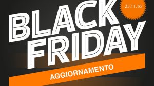 black friday 2016 aggiornamento