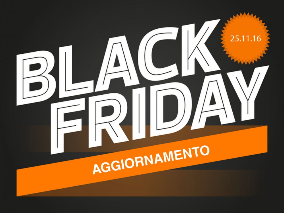 black friday 2016 aggiornamento